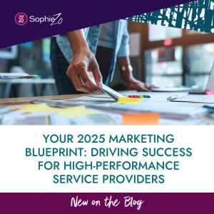 Your 2025 Marketing Blueprint: Driving Success for High-Performance Service Providers